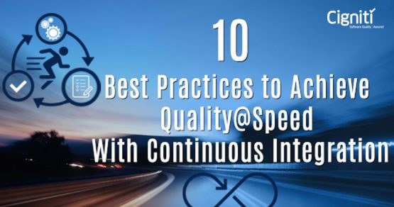 10 Best Practices to Achieve Quality@Speed with Continuous Integration
