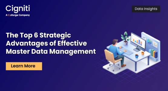 The Top 6 Strategic Advantages of Effective Master Data Management