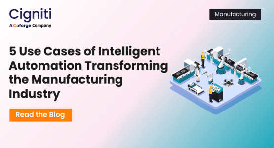 5 Use Cases of Intelligent Automation Transforming the Manufacturing Industry