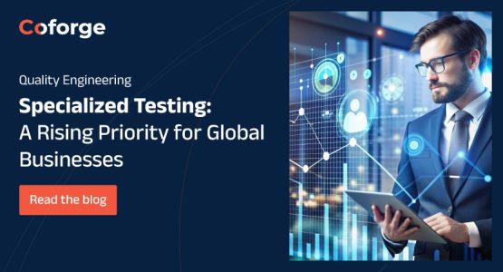 Specialized Testing: A Rising Priority for Global Businesses