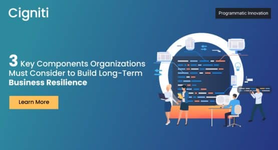 3 Key Components Organizations Must Consider to Build Long Term Business Resilience