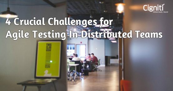 4 Crucial Challenges for Agile Testing In Distributed Teams