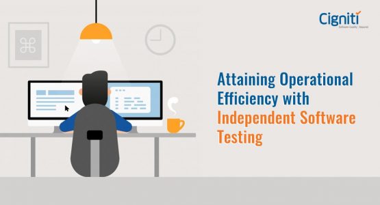 Attaining Operational Efficiency with Independent Software Testing