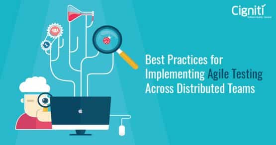 Best Practices for Implementing Agile Testing Across Distributed Teams