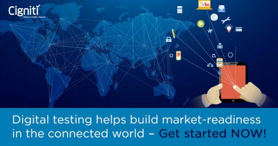 Digital Testing Helps Build Market-Readiness in the Connected World – Get Started NOW!
