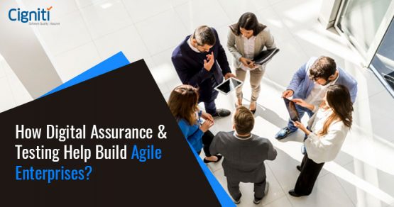 How Digital Assurance & Testing Help Build Agile Enterprises?