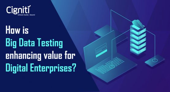 How is Big Data Testing enhancing value for Digital Enterprises