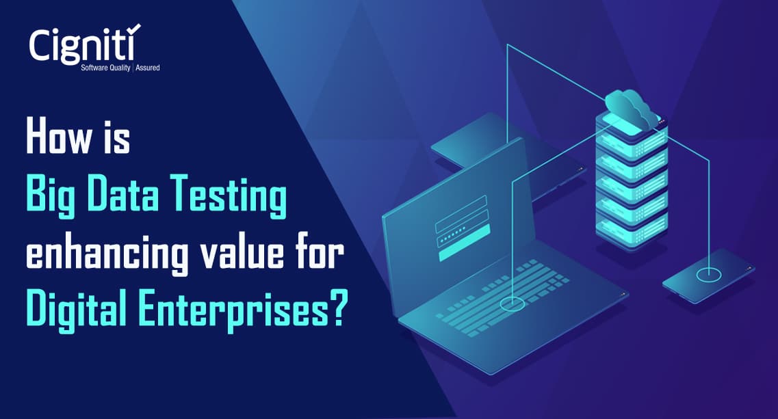 How is Big Data Testing enhancing value for Digital Enterprises?