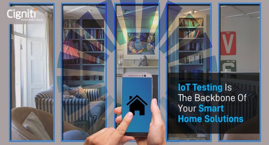 IoT Testing is the Backbone of Your Smart Home Solutions