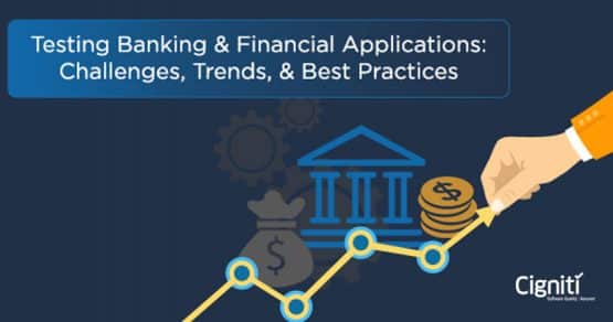 Testing Banking & Financial Applications: Challenges, Trends, & Best Practices
