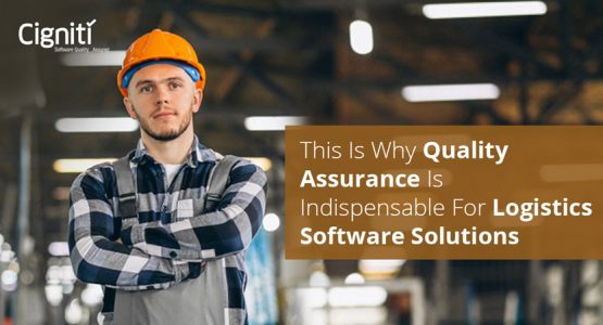This Is Why Quality Assurance Is Indispensable for Logistics Software Solutions