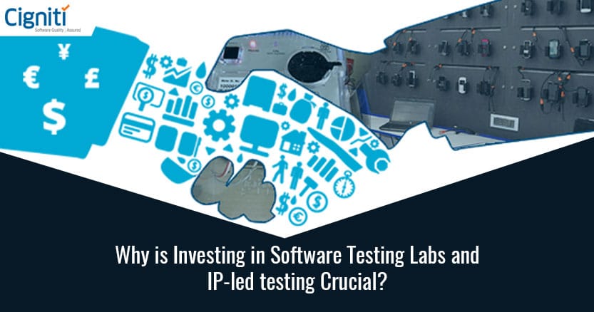 Why is Investing in Software Testing Labs and IP-led testing Crucial?