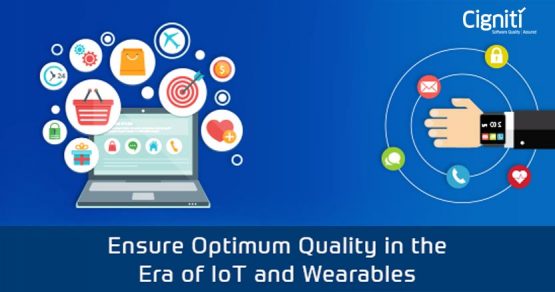 Why is it Critical to Ensure Optimum Quality in the Era of IoT and Wearables?