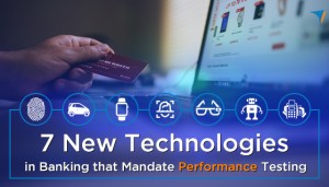 7-New-Technologies-in-Banking-that-Mandate-Performance-Testing-300x171