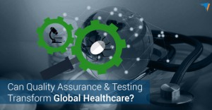 Can-Quality-Assurance-Testing-Transform-Global-Healthcare-300x156