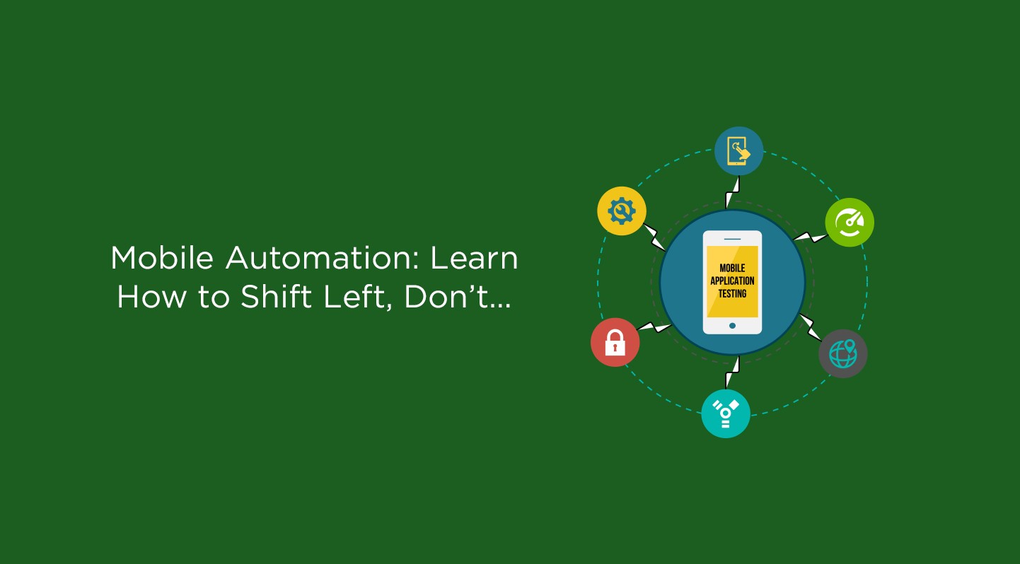 Mobile Automation: Learn How to Shift Left, Don’t be Left Out