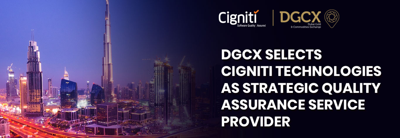 DGCX Selects Cigniti Technologies as Strategic Quality Assurance Service Provider DGCX Selects Cigniti Technologies as Strategic Quality Assurance Service Provider